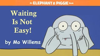 Waiting is Not Easy! by Mo Willems | An Elephant &amp; Piggie Read Aloud