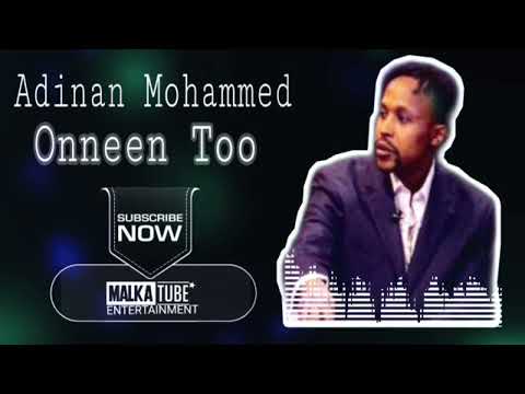 Adinan Mohammed |Onneen Too| New Oromo Music 2022
