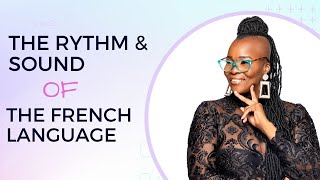 The Rhythm and Sound of the French Language