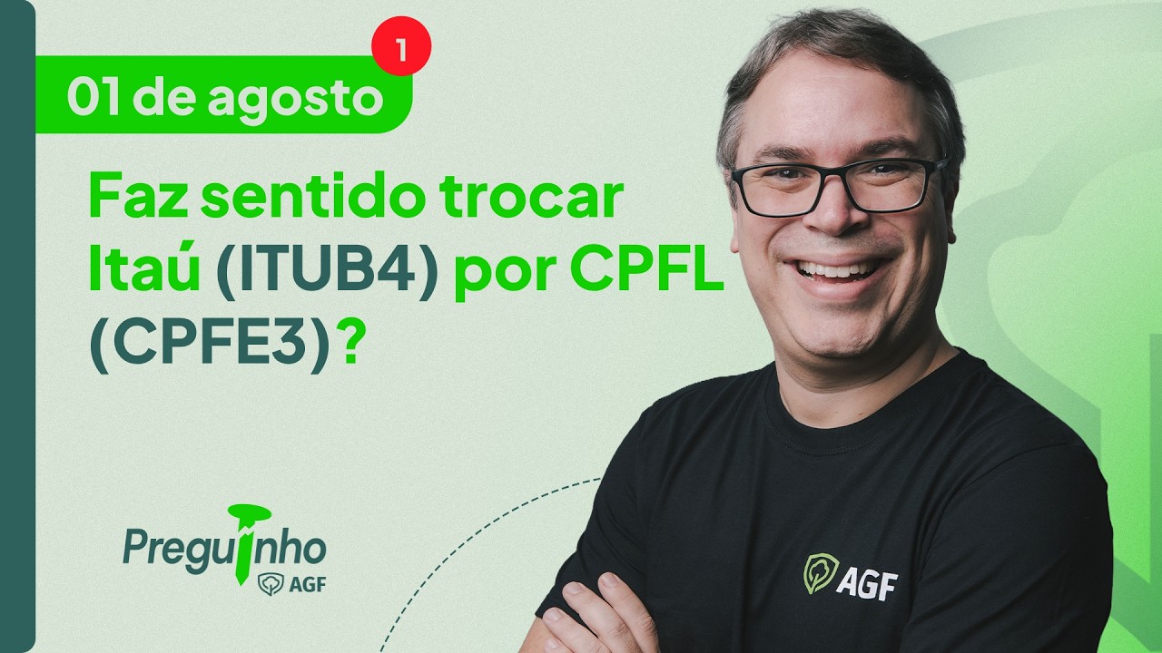 Faz sentido trocar Itaú (ITUB4) por CPFL (CPFE3)? | PREGUINHO AGF