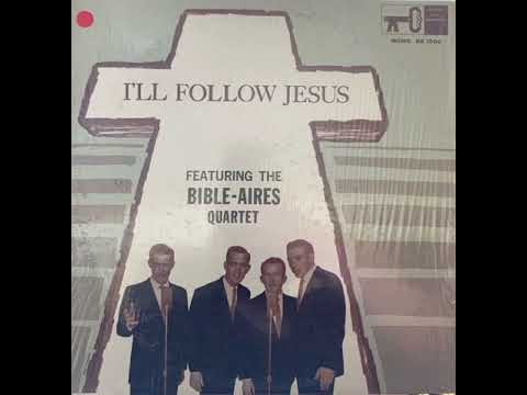 THE BIBLE-AIRES QUARTET – I’LL FOLLOW JESUS (BAKERSFIELD / MODESTO, CA)