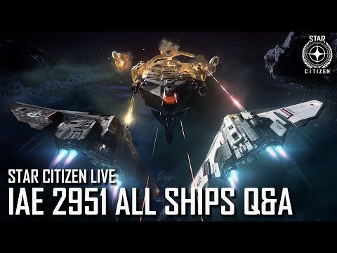 Star Citizen Live: IAE 2951 All Ships Q&A