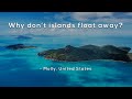 Why don't islands float away?