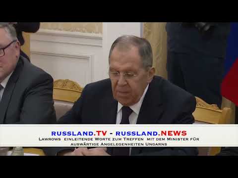 Lawrows  einleitende Worte zum Treffen  mit dem Minister für auswärtige Angelegenheiten Ungarns