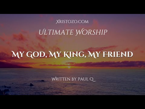My God, My King, My Friend