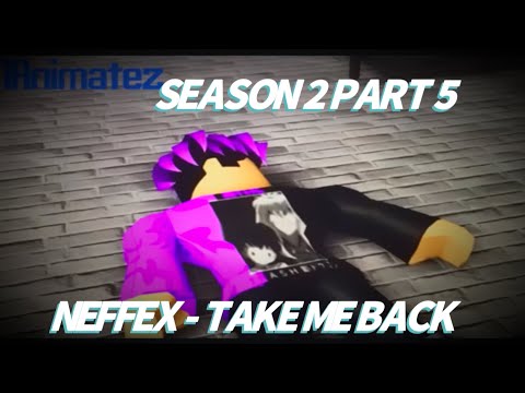 SEASON 2 PART 5 - NEFFEX - TAKE ME BACK