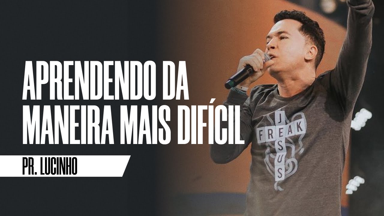 Aprendendo da maneira mais difícil | Pr. Lucinho