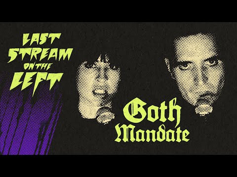 Last Stream on The Left /// October 24th, 2023 - Goth Mandate