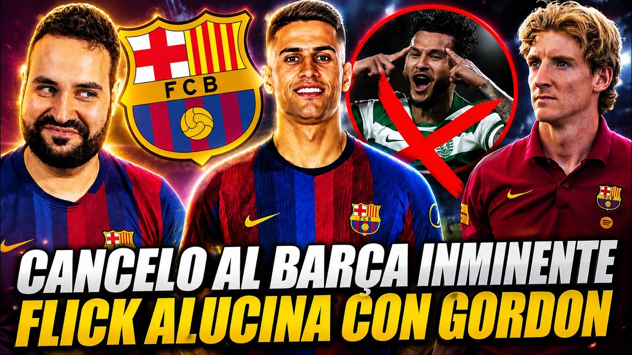 🚨CANCELO al BARÇA INMINENTE y ¡GRATIS! FLICK ALUCINA con GORDON ¡HOY DEBUTA! - L. SUÁREZ DESCARTADO