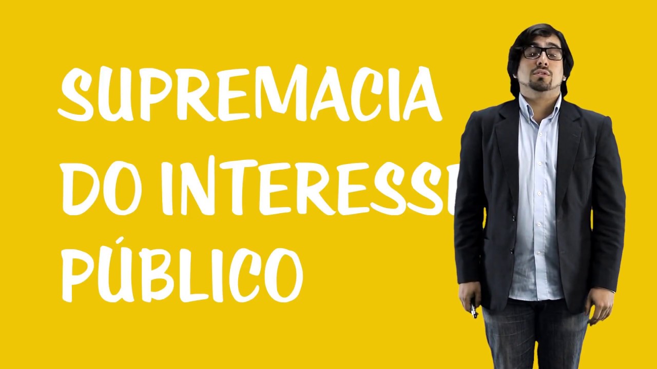 Princípios do Direito Administrativo -  Supremacia do Interesse Público