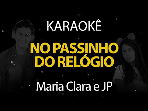 No Passinho do Relógio, Clock Clock Clock - Maria Clara e JP (Karaokê Version)