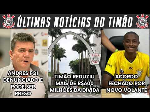 URGENTE! TIMÃO REDUZIU 600 MILHÕES DA DÍVIDA! NOVO VOLANTE CHEGANDO! ANDRES PODE SER PRESO! ROMEU E+