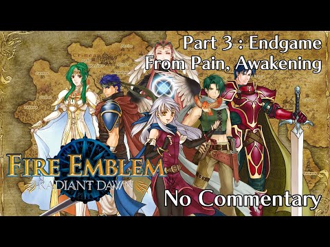 Fire Emblem: Radiant Dawn: Part 3: Endgame - From Pain, Awakening : No Commentary