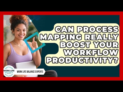 Can Process Mapping Really Boost Your Workflow Productivity? - Work Life Balance Experts
