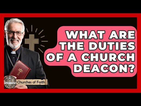 What Are The Duties Of A Church Deacon? - Churches Of Faith