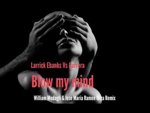Larrick Ebanks Vs Carrera  Blow My Mind William Medagli & Jose Maria Ramon Remix  Celestial