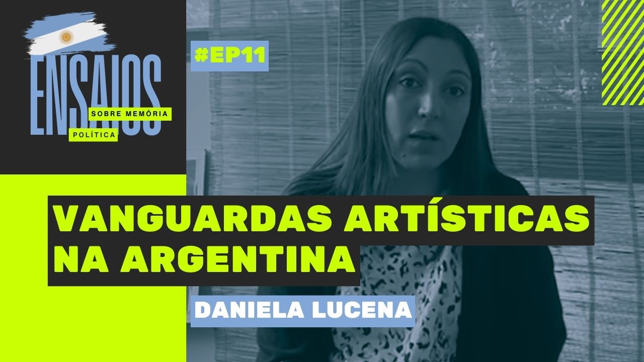 Vanguardas artísticas na Argentina | com Daniela Lucena | Ensaios de memória Política #11