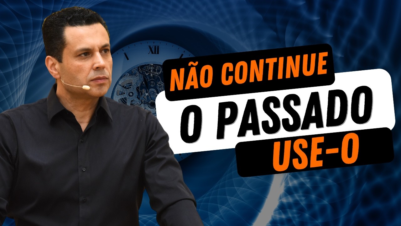 NÃO CONTINUE O PASSADO, USE-O