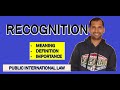 Recognition Meaning Definition Importance Public International Law