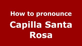 How to pronounce Capilla Santa Rosa