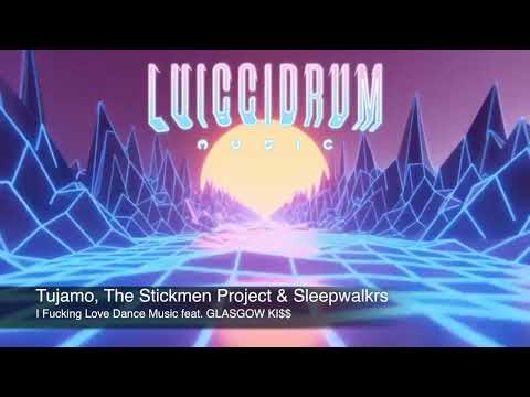 Tujamo, The Stickmen Project & Sleepwalkrs - I Fucking Love Dance Music feat  GLASGOW KI$$