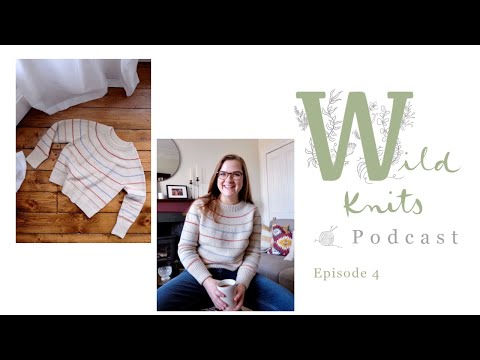 Wild Knits Podcast - Episode 4: Festival Sweater My Size and Scottish Hills || Knitting Podcast