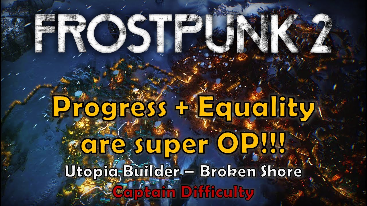 Frostpunk 2 | Utopia Builder | Broken Shore | Captain Difficulty | Progress + Equality are super OP!