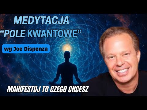 Medytacja Joe Dispenza [PL] - Manifestuj to czego chcesz