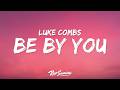 Luke Combs Be By You Lyrics