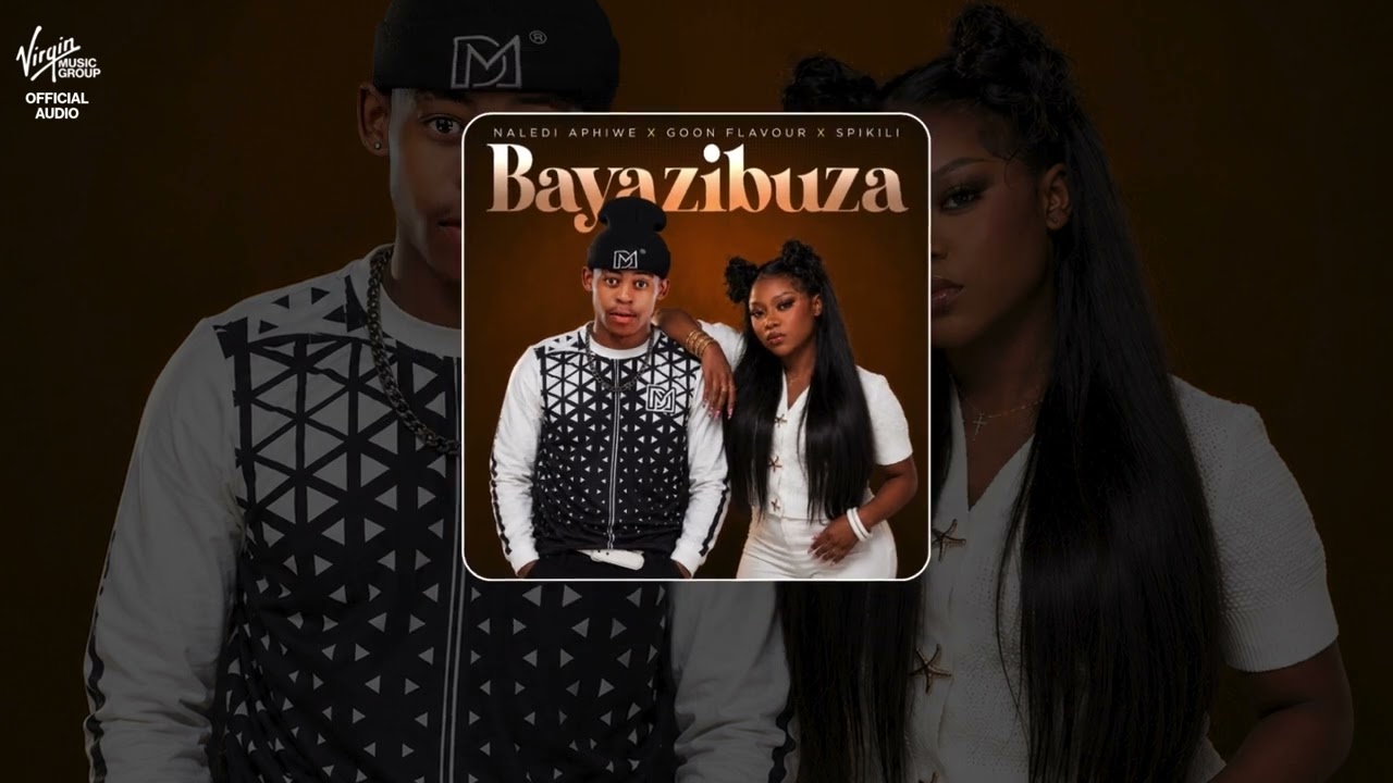 Naledi Aphiwe, Goon Flavour, Spikili – Bayazibuza by Virgin Music Group SA — Official Music Video
