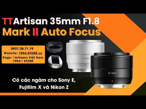 TTArtisan AF 35mm F1.8 Mark II  Auto Focus – Lens đa dụng lấy nét tự động