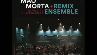 Mão Morta & Remix Ensemble -  Ao Vivo No Teatro Circo (ALBUM STREAM)