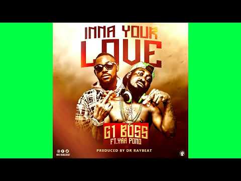 INNA YOUR LOV G1 BOSS FT YAA PONO UP TOWN ENERGYE