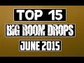 Top 15 Big Room Drops (June 2015) 