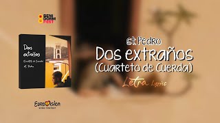 St Pedro - Dos Extraños (Cuarteto de Cuerda) (Letra / Lyrics) [Benidorm Fest 2024] | HQ 4K