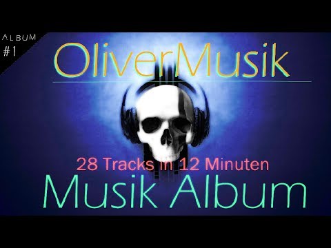 Musik Album #01 - 28 Tracks in 12 Minuten (OliverMusik) [HQ]