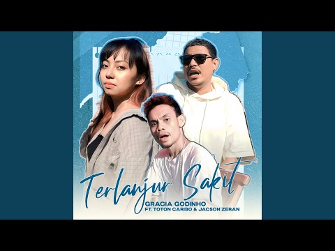 TERLANJUR SAKIT (feat. Toton Caribo, Jacson Zeran)