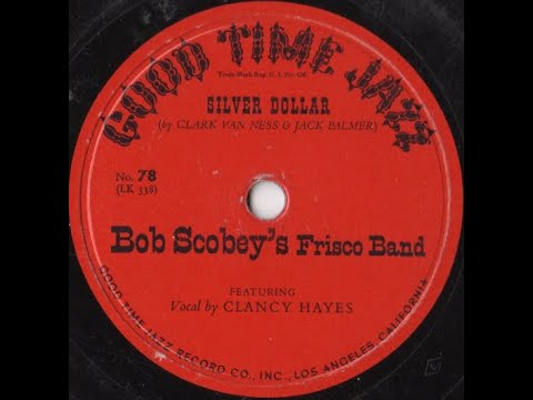"Silver Dollar" Clancy Hayes & Bob Scobey's Frisco Band (1953) song by Clark Van Ness & Jack Palmer
