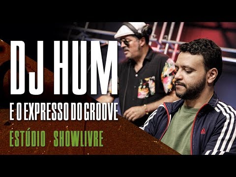 "Sr. tempo bom" - DJ Hum e o Expresso do Groove no Estúdio Showlivre 2018