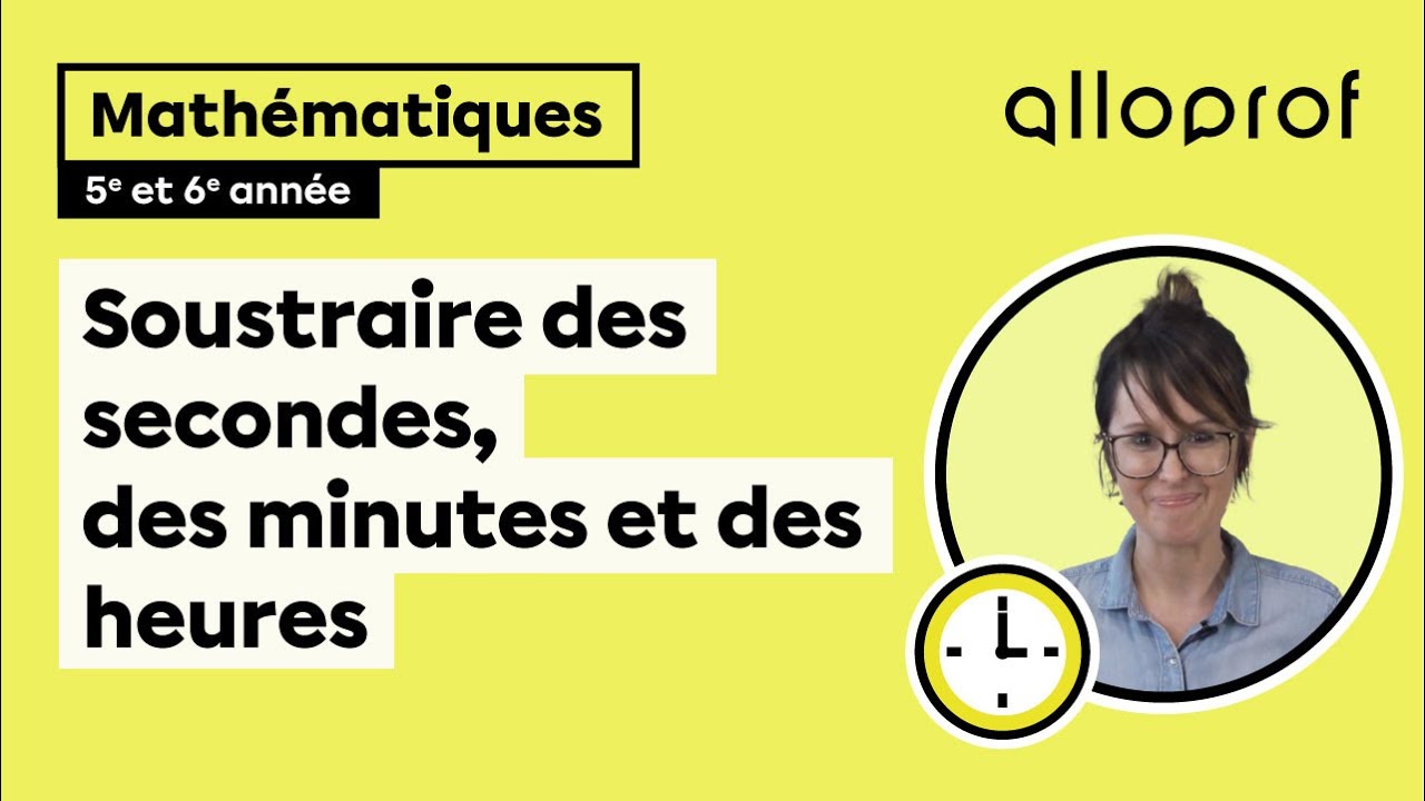 Soustraire des secondes, des minutes et des heures (5e et 6e année)