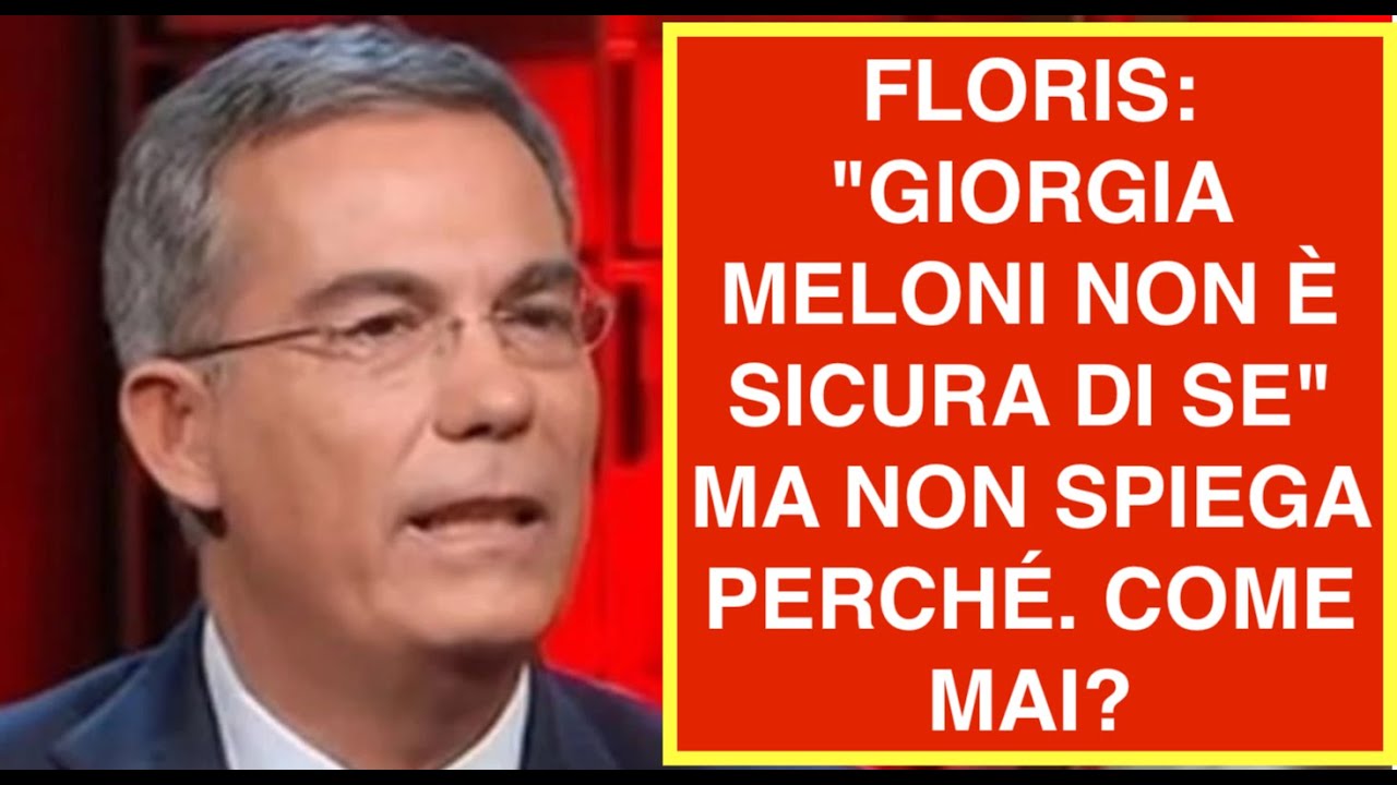 FLORIS: "GIORGIA MELONI NON È SICURA DI SE" MA NON SPIEGA PERCHÉ. COME MAI?