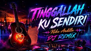 Download lagu 🎧 TINGGALLAH KU SENDIRI – Nike Ardilla | DJ Remix Version 🎧 mp3