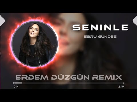 Ebru Gündeş - Seninle Çok İşim Var ( Erdem Düzgün Remix )