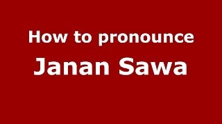 How to pronounce Janan Sawa