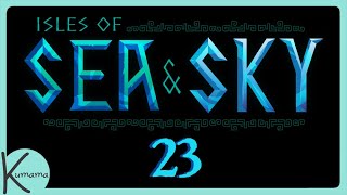 Isles of Sea and Sky: Episode 23 || Kumama Plays