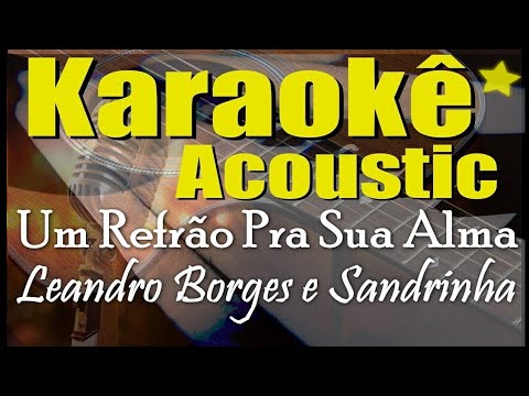 Leandro Borges e Sandrinha - Um Refrão Pra Sua Alma (Karaokê Acustico)  playback
