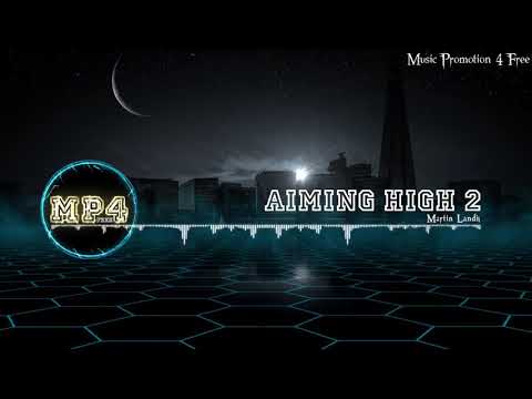 Aiming High 2 by using Martin Landh - [Electro Music]