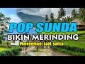 POP SUNDA BIKIN MERINDING SANGAT ENAK DI DENGAR / POP SUNDA LAWAS 