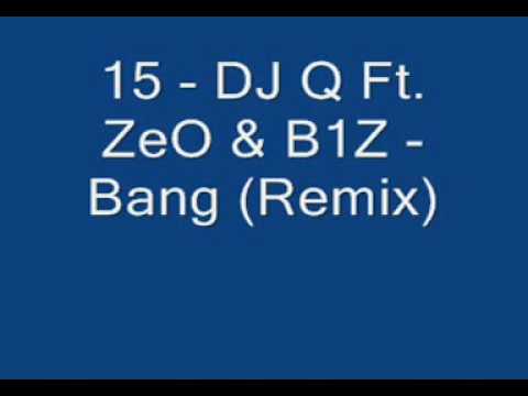 15   DJ Q Ft  ZeO & B1Z   Bang Remix