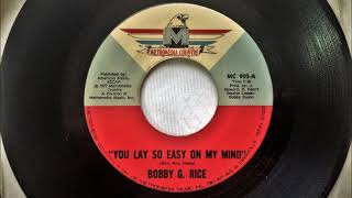 You Lay So Easy On My Mind , Bobby G. Rice , 1972